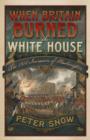 When Britain Burned the White House : The 1814 Invasion of Washington - eBook