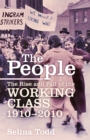 The People : The Rise and Fall of the Working Class, 1910-2010 - Book