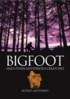 Bigfoot : True Life Encounters with Legendary Ape-Men - eBook