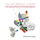 I'm working here : Collected Poems - Book