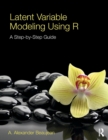 Latent Variable Modeling Using R : A Step-by-Step Guide - Book