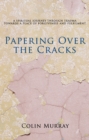 Papering Over The Cracks : My Spiritual Journey Through Trauma Towards a Place of Forgiveness and Fulfilment - Book