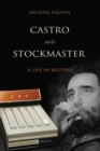 Castro and Stockmaster : A Life in Reuters - Book