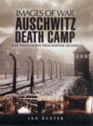 Auschwitz Death Camp: Rare Photographs from Wartime Archives - Book