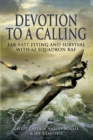 Devotion to a Calling: Far-east Flying and Survival With 62 Squadron Raf - Book