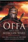Offa and the Mercian Wars : The Rise and Fall of the First Great English Kingdom - Book