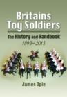 Britain's Toy Soldiers: The History and Handbook 1893-2013 - Book