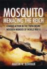 Mosquito: Menacing the Reich : Combat Action in the Twin-Engine Wooden Wonder of World War II - Book