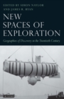 New Spaces of Exploration : Geographies of Discovery in the Twentieth Century - Book