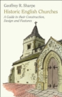 Historic English Churches : A Guide to Their Construction, Design and Features - Book