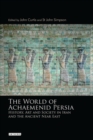 The World of Achaemenid Persia : History, Art and Society in Iran and the Ancient Near East - Book