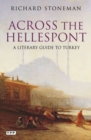Across the Hellespont : A Literary Guide to Turkey - Book