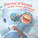 Daniel O'Dowd Was Ever So Loud - Book