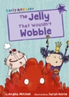 The Jelly That Wouldn’t Wobble : (Purple Early Reader) - Book