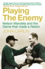 Playing the Enemy : Nelson Mandela and the Game That Made a Nation - Book