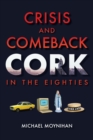 Crisis and Comeback : Cork in the Eighties - Book