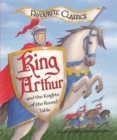 Favourite Classics: King Arthur and the Knights of the Round Table : An Illustrated Legend - eBook