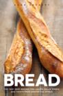 Bread : Over 60 breads, rolls and cakes plus delicious recipes using them - Book