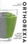 Orthorexia: When Healthy Eating Goes Bad - Book