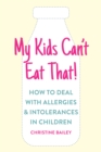 My Kids Can't Eat That! : How to Deal with Allergies & Intolerances in Children - Book