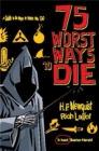 75 Worst Ways to Die : A Guide to the Ways in Which We Go - Book