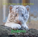 ZooBorns : The Cutest Baby Animals from Zoos Around the World! - Book