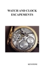 Watch and Clock Escapements : A Complete Study In Theory and Practice of the Lever, Cylinder and Chronometer Escapements, Together with a Brief Account of ... and Evolution of the Escapement in Horolo - Book