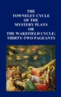 The Towneley Cycle of the Mystery Plays, or The Wakefield Cycle : Thirty-Two Pageants - Book