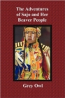 The Adventures of Sajo and Her Beaver People - with Original BW Illustrations and a Glossary of Ojibway Indian Words - Book