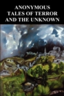 Anonymous Tales of Terror and the Unknown : Extracts from Gosschen's Diary, The Banshee, The Grindwell Governing Machine, Sweeney Todd the Barber of Fleet Street, Spring-Heeled Jack - The Terror of Lo - Book