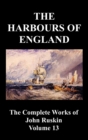 The Harbours of England (The Complete Works of John Ruskin - Volume 13) - Book