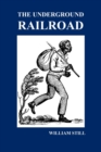The Underground Railroad : A Record of Facts, Authentic Narratives, Letters, &c., Narrating the Hardships, Hair-Breadth Escapes and Death Struggles of the Slaves in Their Efforts for Freedom, As Relat - Book