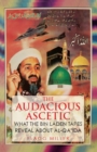 The Audacious Ascetic : What Osama Bin Laden's Sound Archive Reveals About al-Qa'ida - Book
