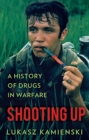 Shooting Up : A History of Drugs in Warfare - Book