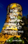 How Long Will South Africa Survive? : The Looming Crisis - eBook