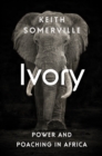 Ivory : Power and Poaching in Africa - Book
