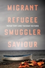 Migrant, Refugee, Smuggler, Saviour - Book