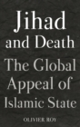 Jihad and Death : The Global Appeal of Islamic State - Book