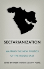 Sectarianization : Mapping the New Politics of the Middle East - Book