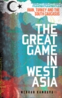 The Great Game in West Asia : Iran, Turkey and the South Caucasus - Book