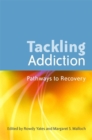 Tackling Addiction : Pathways to Recovery - Book