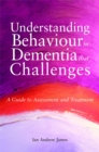 Understanding Behaviour in Dementia that Challenges : A Guide to Assessment and Treatment - Book