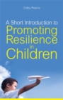 A Short Introduction to Promoting Resilience in Children - Book