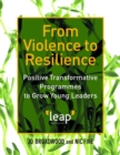 From Violence to Resilience : Positive Transformative Programmes to Grow Young Leaders - Book