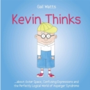 Kevin Thinks : ...About Outer Space, Confusing Expressions and the Perfectly Logical World of Asperger Syndrome - Book
