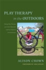 Play Therapy in the Outdoors : Taking Play Therapy out of the Playroom and into Natural Environments - Book