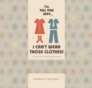 I'll tell you why I can't wear those clothes! : Talking About Tactile Defensiveness - Book
