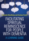 Facilitating Spiritual Reminiscence for People with Dementia : A Learning Guide - Book