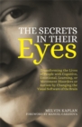 The Secrets in Their Eyes : Transforming the Lives of People with Cognitive, Emotional, Learning, or Movement Disorders or Autism by Changing the Visual Software of the Brain - Book