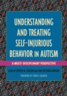 Understanding and Treating Self-Injurious Behavior in Autism : A Multi-Disciplinary Perspective - Book
